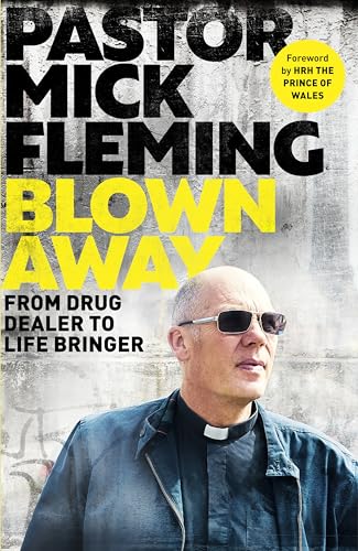 Blown Away : From Drug Dealer to Life Bringer: Foreword by HRH THE PRINCE OF WALES