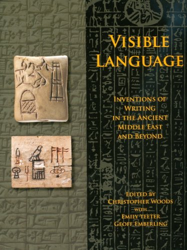 Visible Language : Inventions of Writing in the Ancient Middle East and Beyond