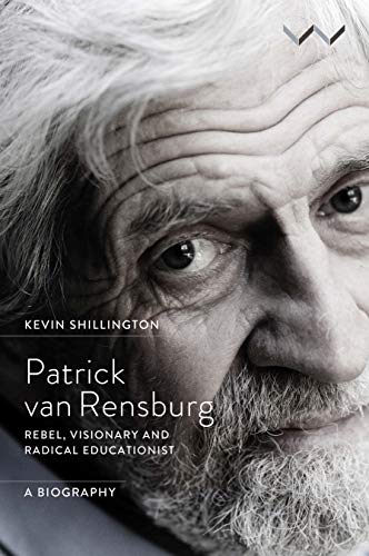 Patrick Van Rensburg : Rebel, Visionary and Radical Educationist, a Biography