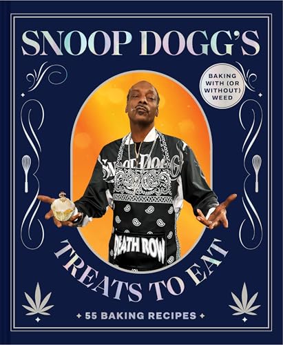Snoop Dogg’s Treats to Eat : 55 Baking Recipes—Baking With (or Without) Weed