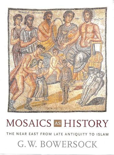 Mosaics as History: The Near East from Late Antiquity to Islam
