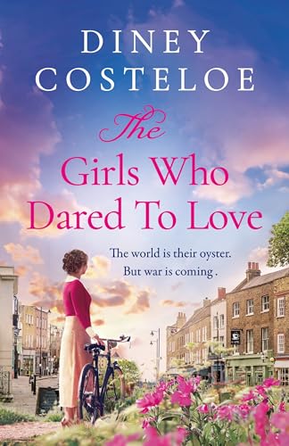 The Girls Who Dared to Love : A captivating historical fiction story of pre-war London to immerse yourself
