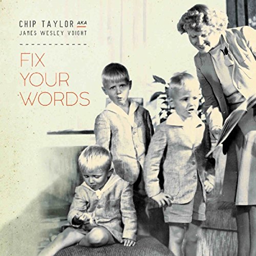 Chip Taylor (aka John Wesley Voight) - Fix Your Words [CD]