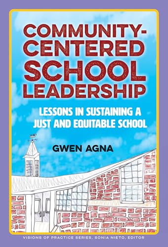 Community-Centered School Leadership : Lessons in Sustaining a Just and Equitable School