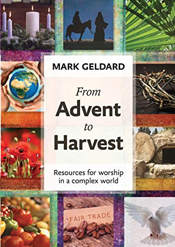 From Advent to Harvest: Worship resources for a complex world: Resources For Worship In A Complex World