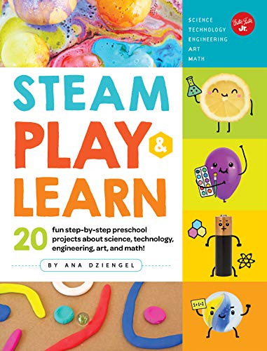STEAM Play & Learn: 20 fun step-by-step preschool projects about science, technology, engineering, arts, and math!: 20 fun step-by-step preschool ... technology, engineering, art, and math!