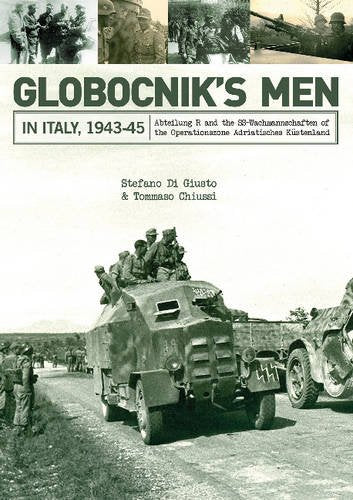 Globocniks Men in Italy, 1943-45: Abteilung R and the SS-Wachmannschaften of the Operationszone Adriatisches Küstenland