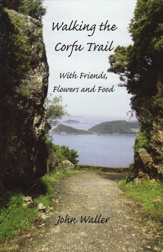 Walking the Corfu Trail : With Friends, Flowers and Food