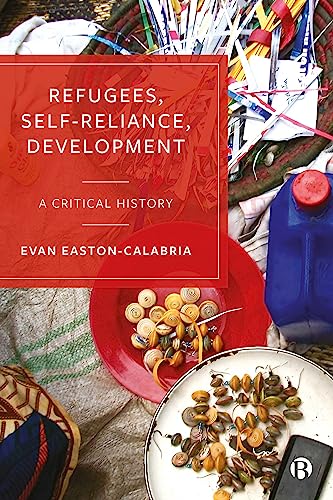Refugees, Self-Reliance, Development : A Critical History