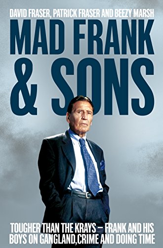 Mad Frank and Sons: Tougher than the Krays, Frank and his boys on gangland, crime and doing time