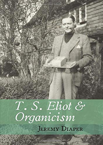 T. S. Eliot and Organicism (Clemson University Press)