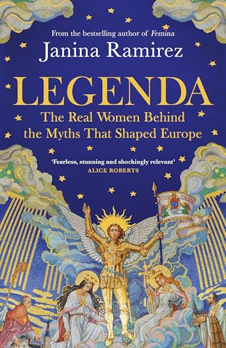 Legenda : The Real Women Behind the Myths That Shaped Europe