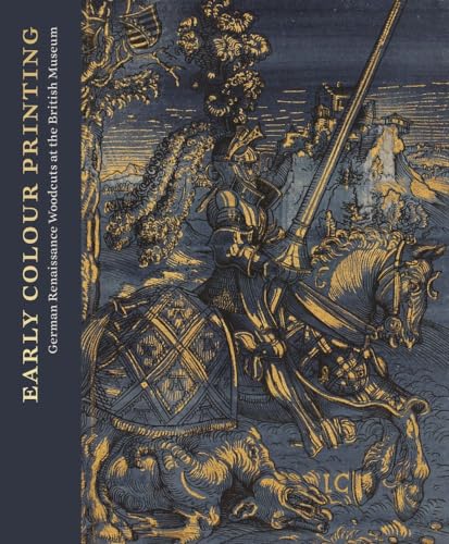 Early Colour Printing : German Renaissance Woodcuts at the British Museum