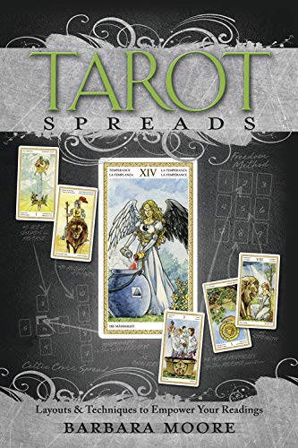Tarot Spreads: Layouts & Techniques to Empower Your Readings: Layouts and Techniques to Empower Your Readings