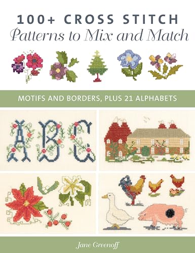100+ Cross Stitch Patterns to Mix and Match: Motifs and borders, plus 21 alphabets