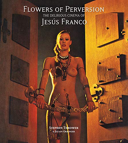 Flowers of Perversion: The Delirious Cinema of Jesus Franco: 2 (Strange Attractor Press): The Delirious Cinema of Jesús Franco