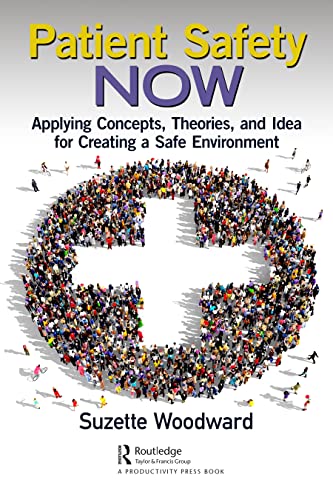 Patient Safety Now: Applying Concepts, Theories, and Ideas for Creating a Safe Environment