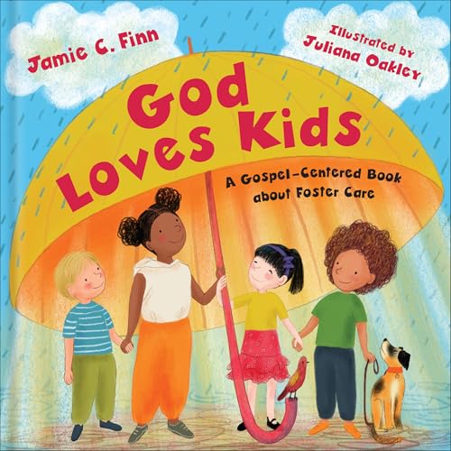 God Loves Kids : A Gospel-Centered Book About Foster Care