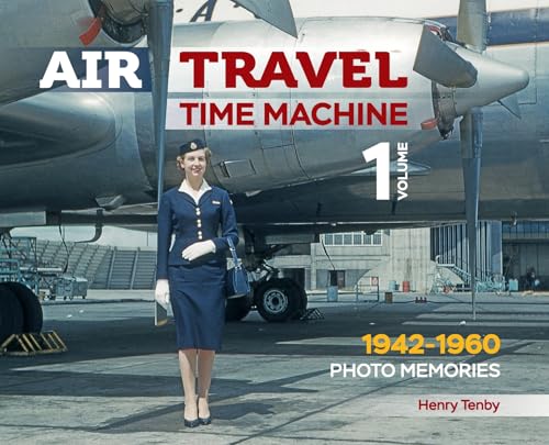 Air Travel: Time Machine : Volume 1 1942 - 1960. Kodachrome Memories