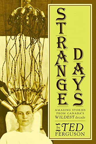 Strange Days : Amazing Stories From Canada's Wildest Decade