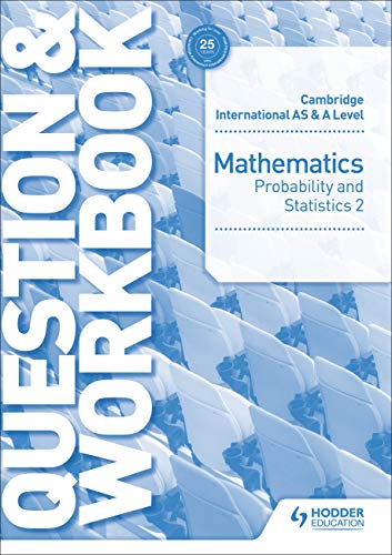 Cambridge International AS & A Level Mathematics Probability & Statistics 2 Question & Workbook (Cambridge Intl As/a Workbook)
