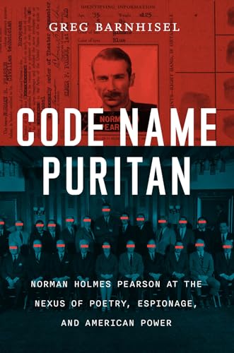 Code Name Puritan : Norman Holmes Pearson at the Nexus of Poetry, Espionage, and American Power