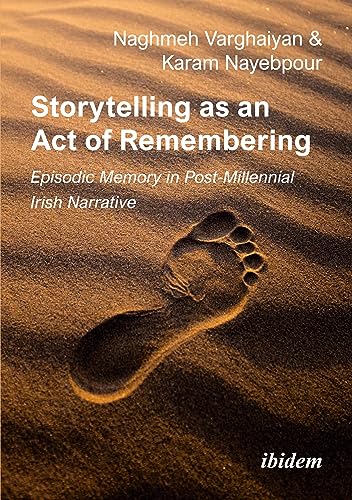 Storytelling as an Act of Remembering : Episodic Memory in Post-Millennial Irish Narrative