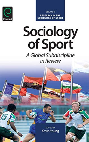 Sociology of Sport: A Global Subdiscipline in Review (Research in the Sociology of Sport) v.9 (Research in the Sociology of Sport (9))