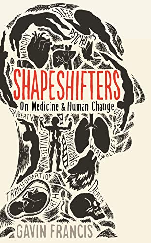 Shapeshifters: On Medicine & Human Change: A Doctor’s Notes on Medicine & Human Change (Wellcome Collection)