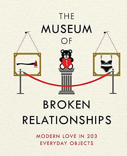 The Museum of Broken Relationships: Modern Love in 203 Everyday Objects