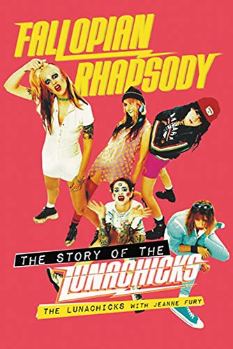 Fallopian Rhapsody. The Story Of The Lunachicks