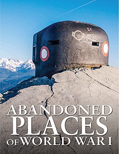 Abandoned Places of World War I (Abandoned series)