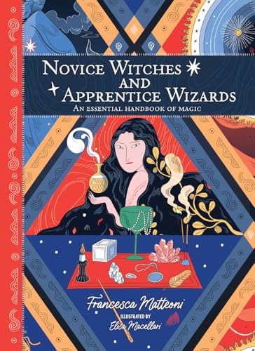 Novice Witches And Apprentice Wizards: An Essential Handbook of Magic
