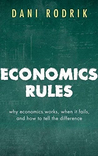 Economics Rules : Why Economics Works, When It Fails, and How To Tell The Difference