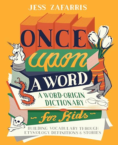 Once Upon a Word : A Word-Origin Dictionary for Kids—Building Vocabulary Through Etymology, Definitions & Stories