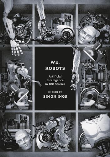 We, Robots : Artificial Intelligence in 100 Stories