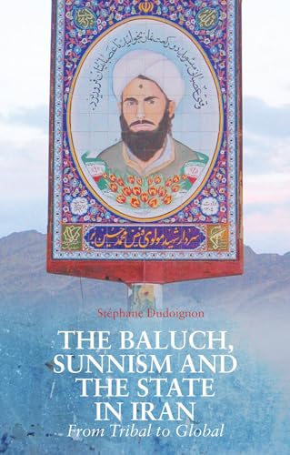 The Baluch, Sunnism and the State in Iran : From Tribal to Global
