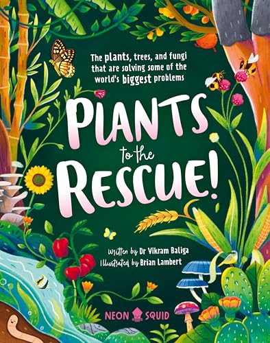 Plants to the Rescue! : The Plants, Trees, and Fungi That Are Solving Some of the World's Biggest Problems