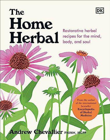 The Home Herbal: Restorative Herbal Remedies for the Mind, Body, and Soul