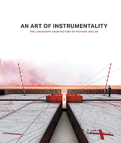 An Art of Instrumentality : The Landscape architecture of Richard Weller