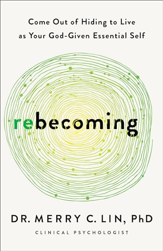 Rebecoming : Come Out of Hiding to Live as Your God-Given Essential Self