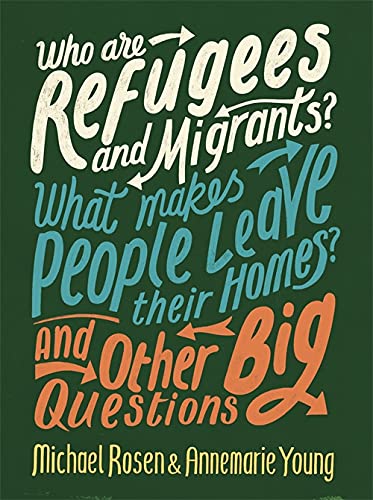 Who are Refugees and Migrants? What Makes People Leave their Homes? And Other Big Questions
