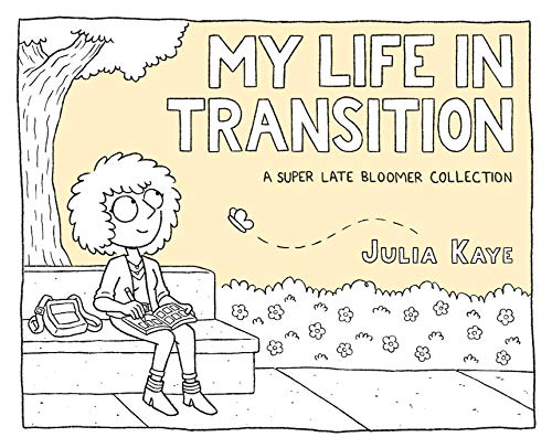 My Life in Transition: A Super Late Bloomer Collection (Graphic Biography)