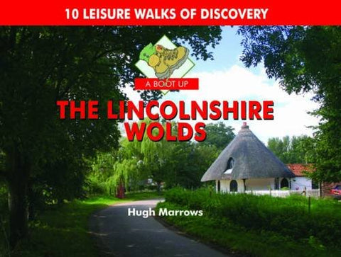 A Boot Up the Lincolnshire Wolds: 10 Leisure Walks of Discovery