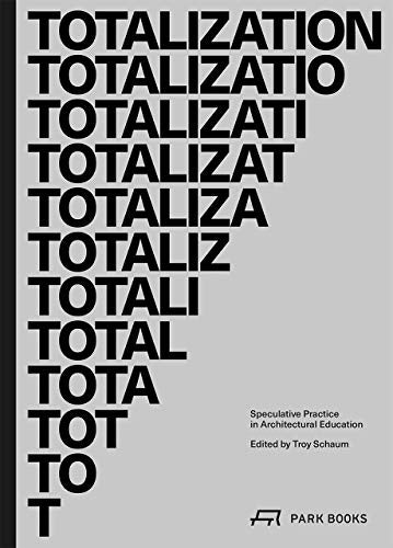 Totalization: Speculative Practice in Architectural Education