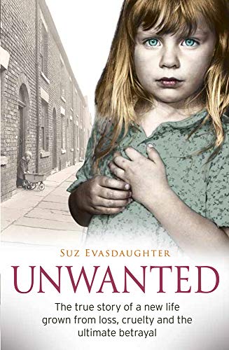 Unwanted: The true story of a new life grown from love, loss and the ultimate betrayal