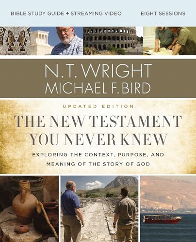 The New Testament You Never Knew Bible Study Guide plus Streaming Video, Updated Edition : Exploring the Context, Purpose, and Meaning of the Story of God