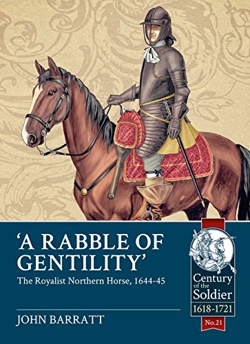 'A Rabble of Gentility': The Royalist Northern Horse, 1644-45 (Century of the Soldier)