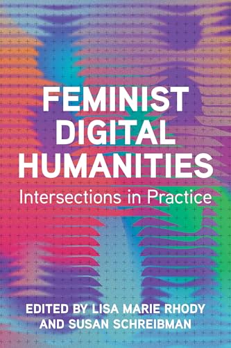 Feminist Digital Humanities : Intersections in Practice