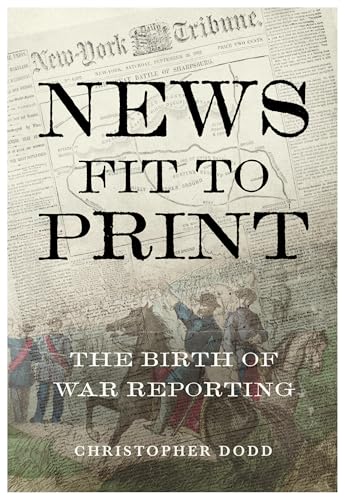News Fit To Print : The Birth Of War Reporting